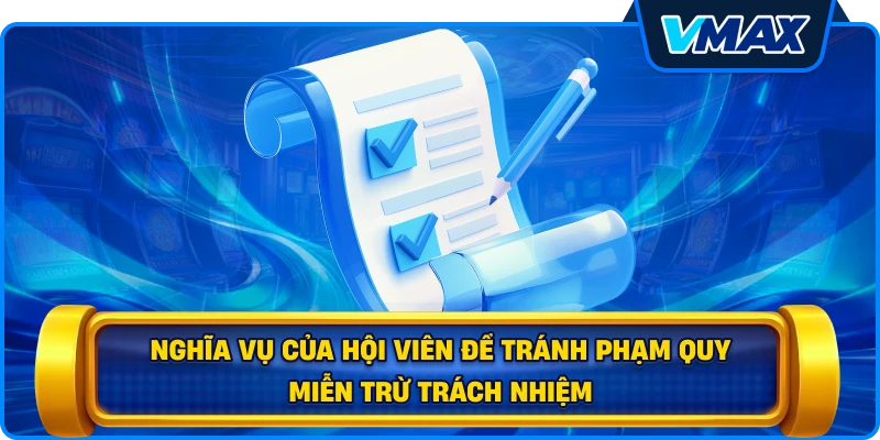 Nghĩa vụ của hội viên để tránh phạm quy miễn trừ trách nhiệm