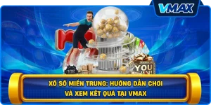 Xổ số miền Trung: Hướng dẫn chơi và xem kết quả tại vmax